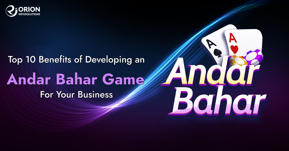 Top 10 Benefits of Developing an Andar Bahar Game For Your Business