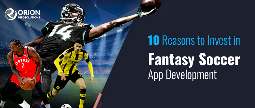 10 Reasons to Invest in Fantasy Soccer App Development