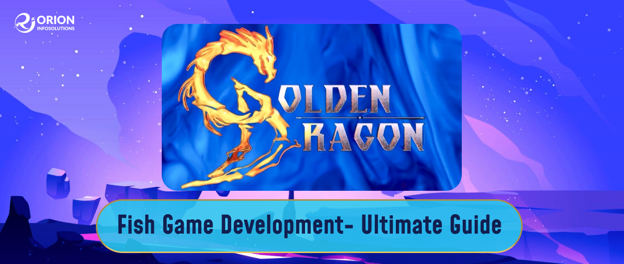 Golden Dragon Fish Game Development- Ultimate Guide
