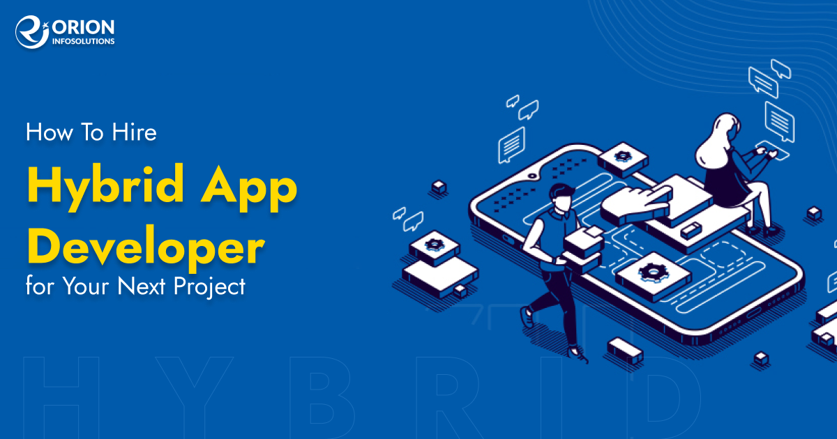 How To Hire Hybrid App Developer for Your Next Project