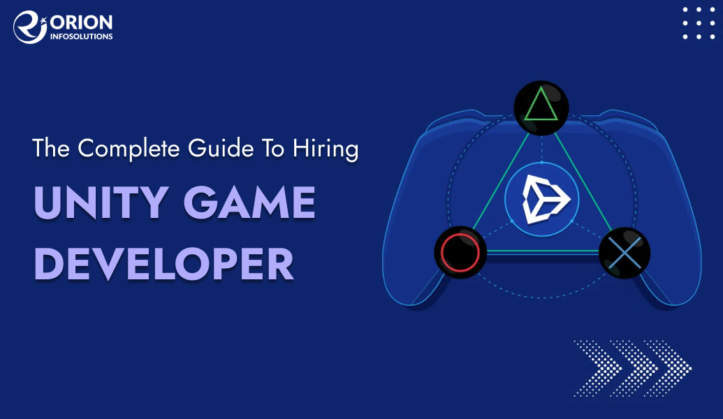 The Complete Guide To Hiring Unity Game Developer