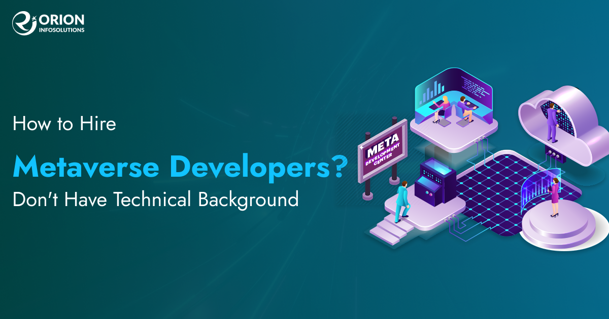 How to Hire Metaverse Developers? Don't Have Technical Background