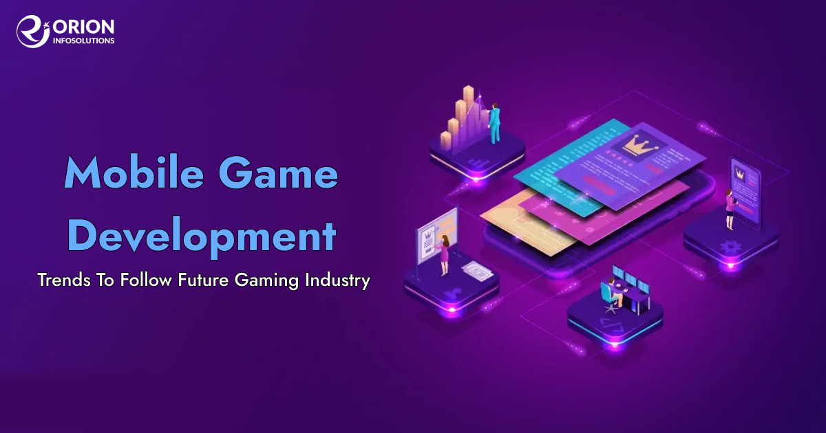 Mobile Game Development Trends to Follow Future Gaming Industry