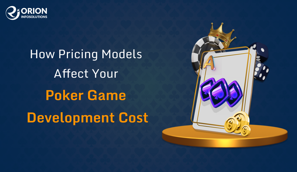 How Pricing Models Affect Your Poker Game Development Cost