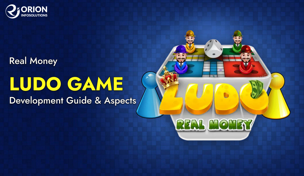 Real Money Ludo Game Development Guide & Aspects