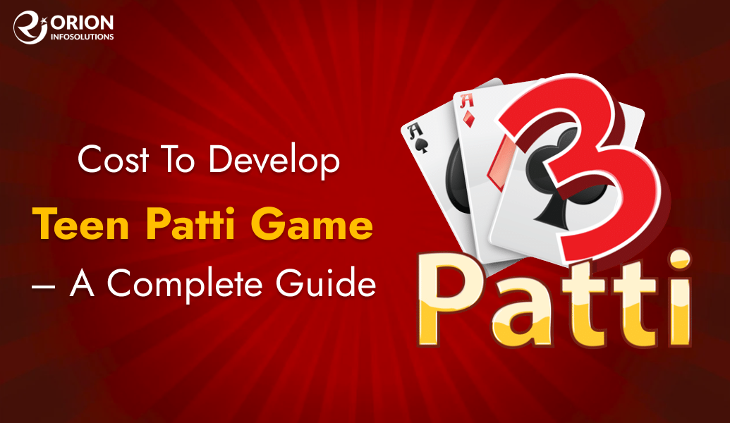 Top Features & Cost to Create a Teen Patti Game