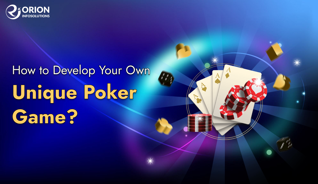 How to Develop Your Own Unique Poker Game?